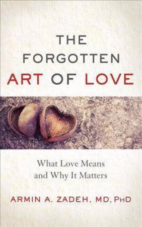 The Forgotten Art Of Love by Armin Zadeh Md. Ph.D