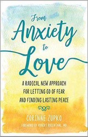 From Anxiety To Love by Corinne Zupko