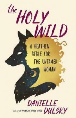 The Holy Wild by Danielle Dulsky