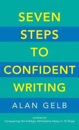 Seven Steps To Confident Writing by Alan Gelb