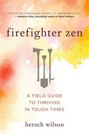 Firefighter Zen by Hersch Wilson