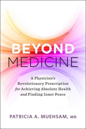 Beyond Medicine by Md Patricia A. Muehsam