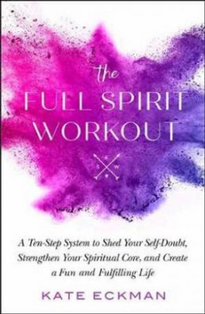 The Full Spirit Workout by Kate Eckman