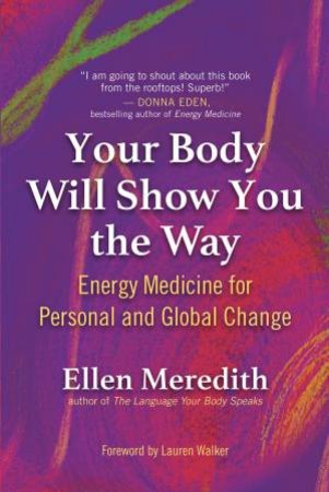 Your Body Will Show You The Way by Ellen Meredith