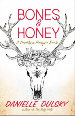 Bones  &  Honey by Danielle Dulsky