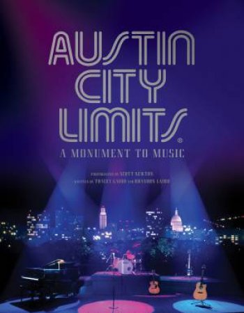 Austin City Limits: A Monument to Music by Tracey Laird & Brandon Laird