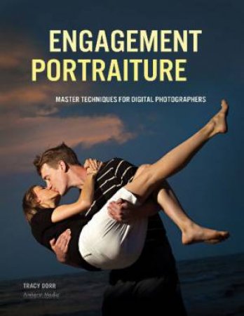 Engagement Portraiture: Master Techniques for Digital Photographers by DORR TRACY