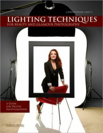 Lighting Techniques: For Beauty And Glamour Photography by Christopher Grey