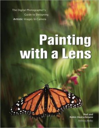 Painting With A Lens by Robin Deutschmann & Rod Deutschmann