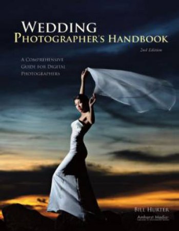 Wedding Photographer's Handbook: A Comprehensive Guide For Digital Photographers by Bill Hurter