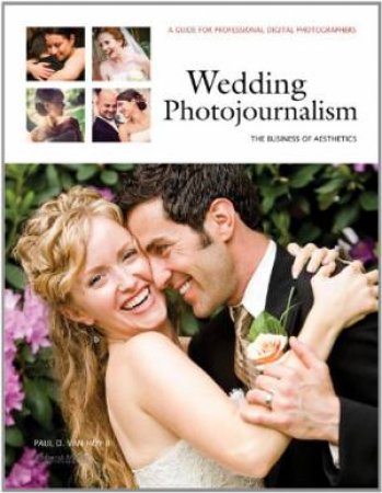 Wedding Photojournalism: The Business Of Aesthetics by Paul D Van Hoy