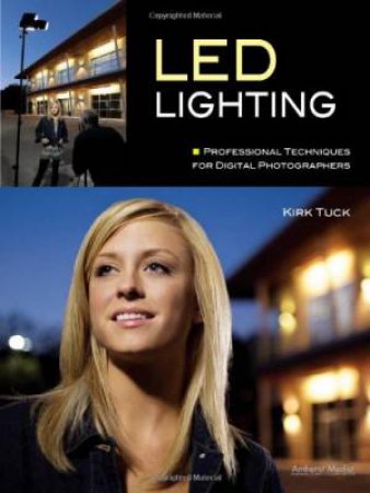 LED Lighting: Professional Techniques For Digital Photographers by Kirk Tuck