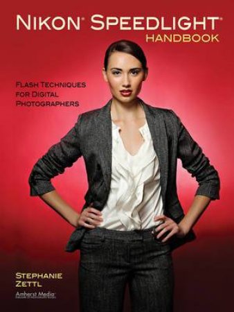 Nikon Speedlight Handbook by Stephanie Zettle