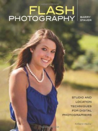 Flash Photography: Studio And Location Techniques For Digital Photographers by Barry Staver