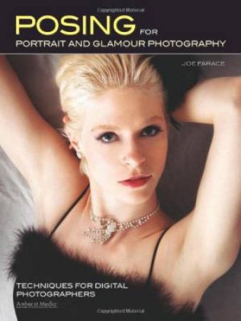 Posing For Portrait And Glamour Photography: Techniques For Digital Photographers by Joe Farace