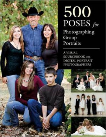 500 Poses For Photographing Group Portraits by Michelle Perkins