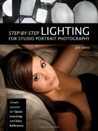 Step-By-Step Lighting For Studio Portrait Photography by Jeff Smith