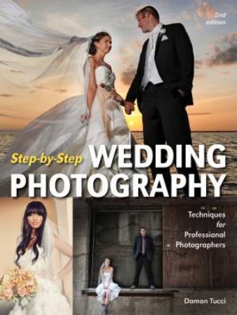 Step-By-Step Wedding Photography: 2nd Ed by Damon Tucci