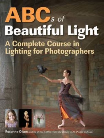 ABCs Of Beautiful Light by Rosanne Olson