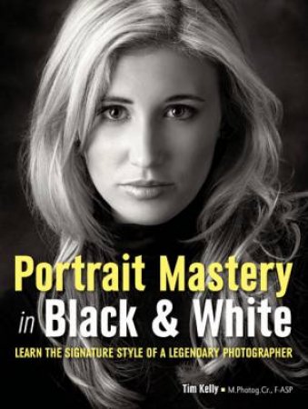 Portrait Mastery In Black And White by Tim Kelly