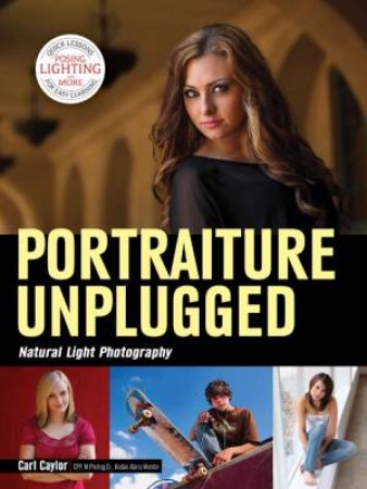 Portraiture Unplugged: Natural Light Photography by Carl Caylor