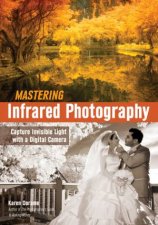 Mastering Infrared Photography