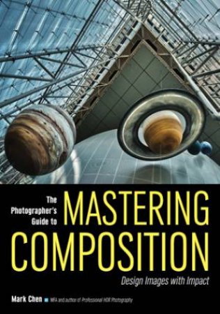 Mastering Compostion For Photographers by Mark Chen