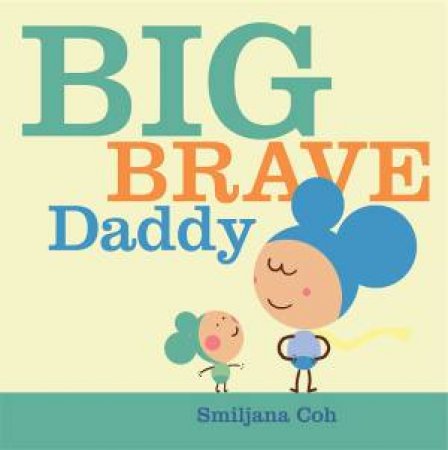 Big Brave Daddy by Smiljana Coh