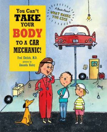 You Can't Take Your Body to a Car Mechanic! by Fred Ehrlich