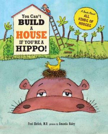 You Can't Build a House If You're a Hippo! by Fred Ehrlich