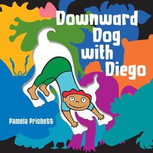 Downward Dog With Diego by Pamela Prichett