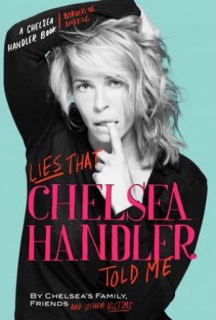 Lies that Chelsea Handler Told Me by Chelsea Handler's Family & Friends