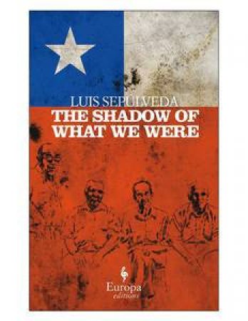 Europa Editions: Shadow of What We Were by Luis Sepulveda