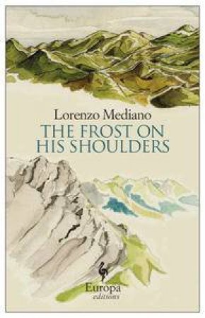 The Frost on His Shoulders: Europa Editions by Lorenzo Mediano