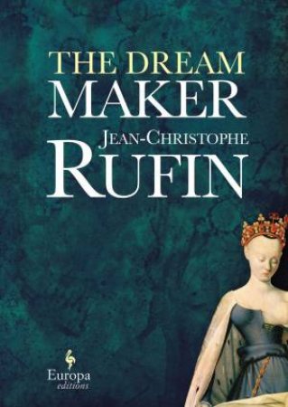 The Dream Maker: Europa Editions by Jean Christophe Rufin