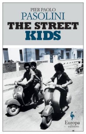 The Street Kids: Europa Editions by Pier Paolo Pasolini