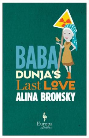 Baba Dunja's Last Love: Europa Editions by Alina Bronsky