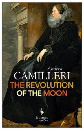 The Revolution Of The Moon: Europa Editions by Andrea Camilleri