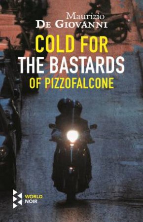 Cold For The Bastards Of Pizzofalcone by Maurizio de Giovanni & Antony Shugaar