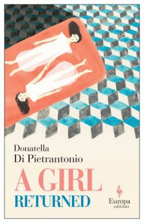 A Girl Returned by Donatella Di Pietrantonio & Ann Goldstein