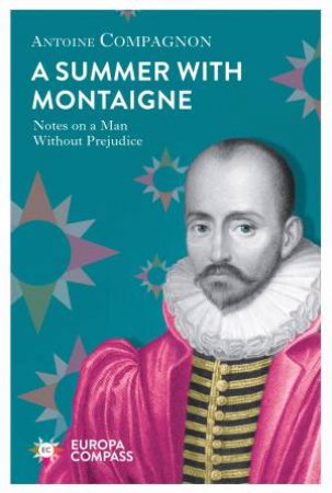 A Summer With Montaigne by Antoine Compagnon & Tina Kover