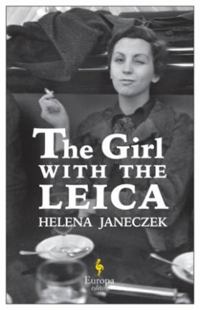 The Girl With The Leica by Helena Janeczek & Ann Goldstein