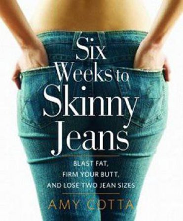 Six Weeks to Skinny Jeans by Amy Cotta