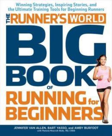 Runner's World Big Book Of Running For Beginners by Jennifer Van Allen & Bart Yasso & Pamela Nisevich