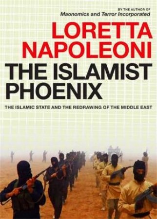 The Islamic Phoenix: IS and the Redrawing of the Middle East by Loretta Napoleoni