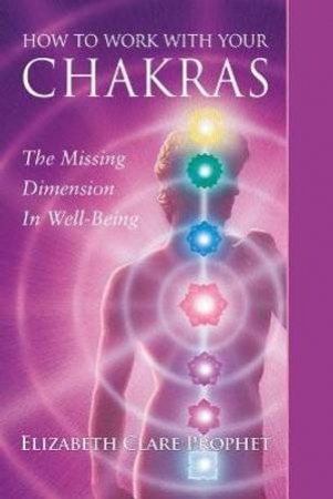 How To Work With Your Chakras by Elizabeth Clare Prophet