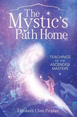 The Mystic's Path Home by Elizabeth Clare Prophet