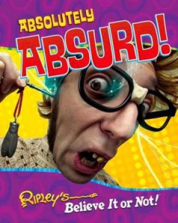 Ripley's Believe It or Not! Absolutely Absurd! by Various