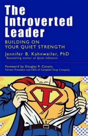 Introverted Leader: Building on Your Quiet Strength by Jennifer B Kahnweiler