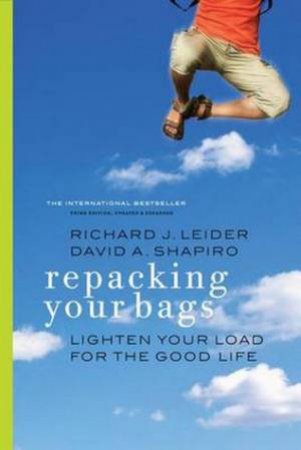 Repacking Your Bags: Lighten Your Load for the Good Life by Richard J. Leider